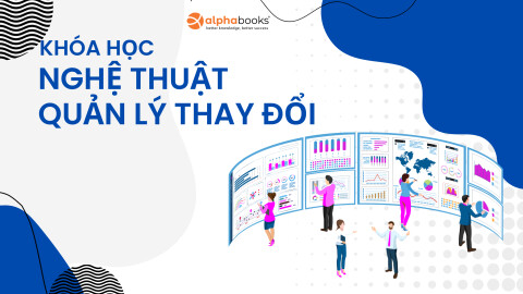 Nghệ thuật quản lý thay đổi - Điều hướng doanh nghiệp đến thành công