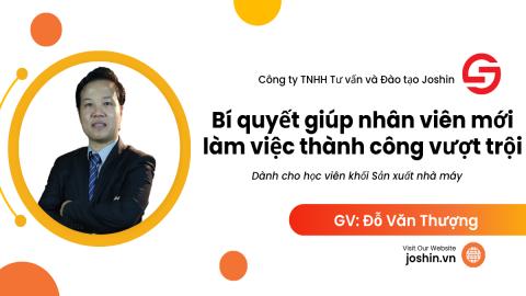 Bí quyết giúp nhân viên mới làm việc thành công vượt trội (Dành cho học viên khối nhà máy sản xuất)