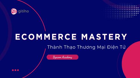 Làm chủ thương mại điện tử: chiến lược & công cụ thực chiến