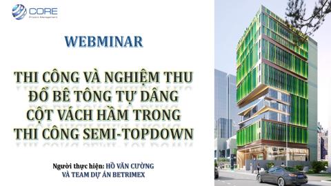 WEBMINAR: Thi công và nghiệm thu đổ bê tông tự dâng cột vách hầm trong thi công Semi-topdown