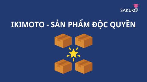 IKIMOTO - SẢN PHẨM ĐỘC QUYỀN