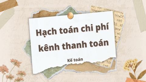 [Kế toán] Hạch toán chi phí kênh thanh toán