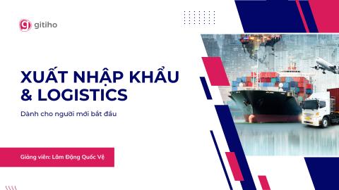 Xuất Nhập Khẩu & Logistics Online cho Người Mới Bắt Đầu