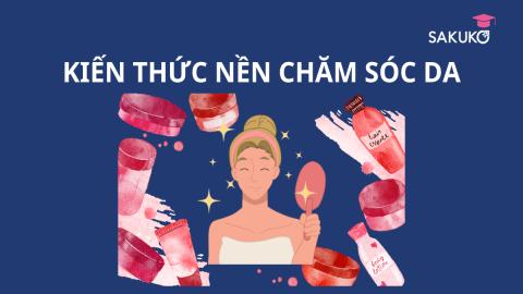 KIẾN THỨC NỀN CHĂM SÓC DA