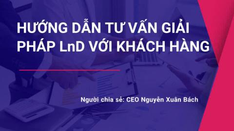 HƯỚNG DẪN TƯ VẤN GIẢI PHÁP LnD VỚI KHÁCH HÀNG