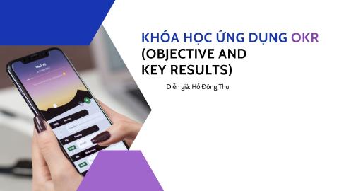 Khóa học Ứng dụng OKR (Objective and Key Results)| Hồ Đông Thụ