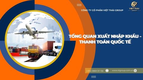 TỔNG QUAN XUẤT NHẬP KHẨU VÀ THANH TOÁN QUỐC TẾ