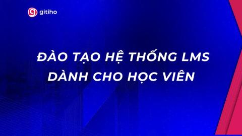 ĐÀO TẠO LMS DÀNH CHO HỌC VIÊN