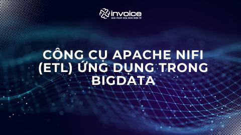 Công cụ Apache Nifi - ETL - Ứng dụng trong Bigdata