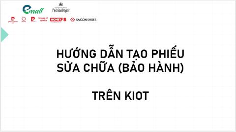 HƯỚNG DẪN TẠO PHIẾU SỬA CHỮA BẢO HÀNH TRÊN KIOT