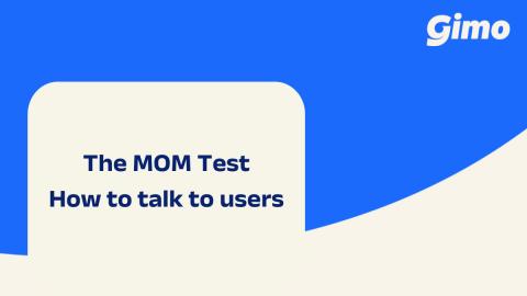 The MOM Test - How to talk to users