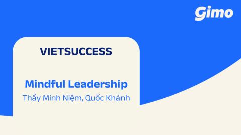 Mindful Leadership | VIETSUCCESS ft. Thầy Minh Niệm & Quốc Khánh