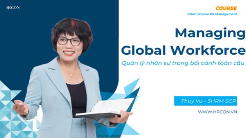 Managing a Global Workforce: Quản lý lực lượng lao động toàn cầu hiệu quả