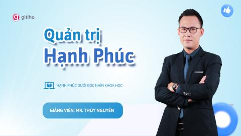 Quản trị hạnh phúc: Xây dựng doanh nghiệp bền vững, vận hành trơn tru mà không đánh đổi cuộc sống cá nhân