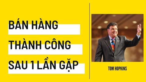 Tom Hopkins Bán hàng thành công sau một lần gặp