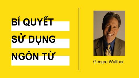 Geogre Walther Bí quyết sử dụng ngôn từ trong bán hàng