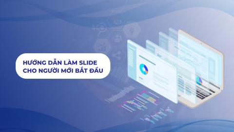 Hướng dẫn làm slide cho người mới bắt đầu