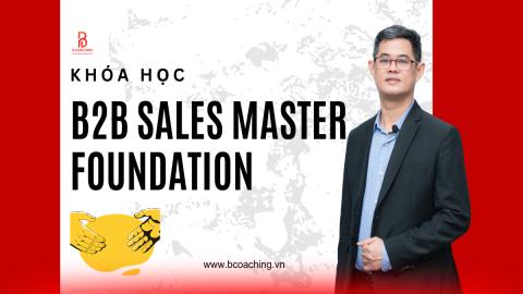 B2B Sales Foundation: Kỹ năng chốt deal & phát triển khách hàng