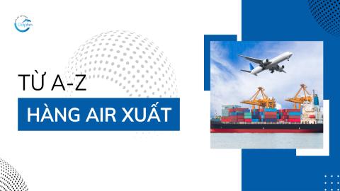 HÀNG AIR XUẤT TỪ A-Z