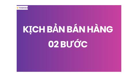 Sale showroom - Kịch bản tư vấn bán hàng 02 bước
