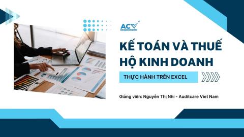 Kế toán thuế hộ kinh doanh: Thực hành trên Excel cùng giảng viên Nhi Nguyễn