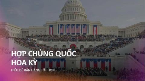 Thị trường Mỹ - Hiểu để bán hàng tốt hơn