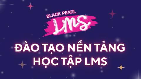 ĐÀO TẠO NỀN TẢNG HỌC TẬP LMS - DÀNH CHO ĐỘI NGŨ LEADERS VÀ QUẢN LÝ VẬN HÀNH