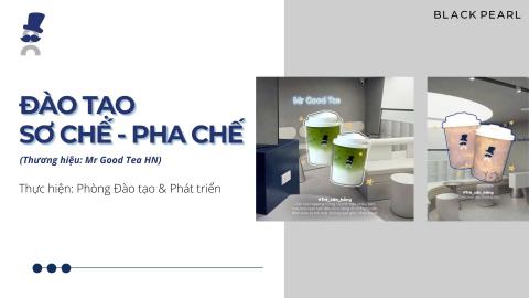 M7.2b - OFFLINE - Đào Tạo Sơ Chế - Pha Chế Mr Good Tea HN - Buổi 2