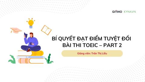Bí quyết đạt điểm tuyệt đối bài thi TOEIC: Phần 2