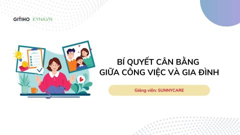 Bí quyết cân bằng giữa công việc và gia đình