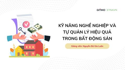 Kỹ năng nghề nghiệp và tự quản lý hiệu quả trong bất động sản
