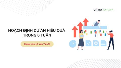 Project Planning Mastery: 6 tuần xây dựng dự án hiệu quả
