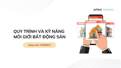 Quy trình và kỹ năng môi giới bất động sản