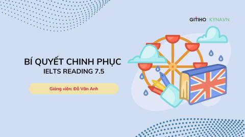 Bí quyết chinh phục IELTS Reading 7.5