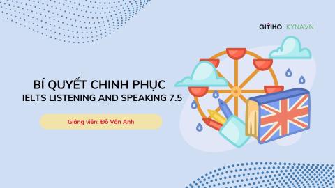 Bí quyết chinh phục IELTS Listening and Speaking 7.5