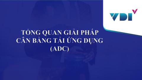 Tổng quan giải pháp ADC