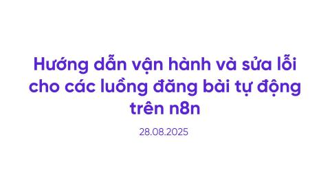 Hướng dẫn vận hành và sửa lỗi cho các luồng đăng bài tự động trên n8n