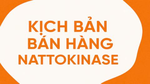 KỊCH BẢN BÁN HÀNG NATTOKINASE JINTAN