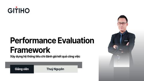 Performance Evaluation Framework: Xây dựng hệ thống tiêu chí đánh giá kết quả công việc