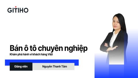 Bán ô tô chuyên nghiệp: Khám phá hành vi khách hàng Việt