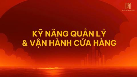Kỹ năng quản lý và Vận hành cửa hàng