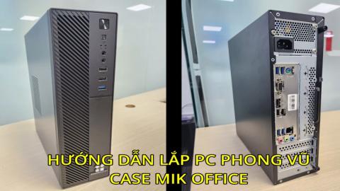 HƯỚNG DẪN LẮP PC PHONG VŨ THEO CASE MIK V35