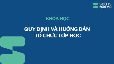 Bài giảng Quy định và Hướng dẫn tổ chức lớp học