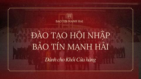 ĐÀO TẠO HỘI NHẬP BẢO TÍN MẠNH HẢI DÀNH CHO KHỐI CỬA HÀNG