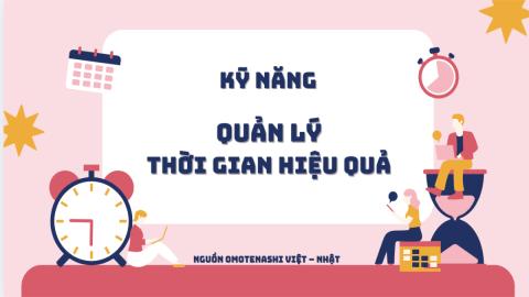 NLC-59 Kỹ năng quản lý thời gian hiệu quả - Nguồn Omotenashi Việt Nhật