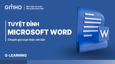 Tuyệt đỉnh Microsoft Word: Chuyên gia soạn thảo văn bản