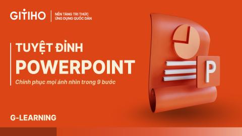 Tuyệt đỉnh PowerPoint: Chinh phục mọi ánh nhìn trong 9 bước