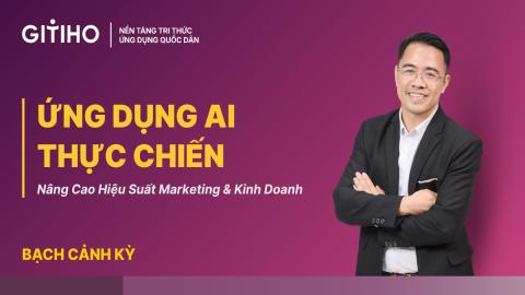 Khóa học Ứng dụng AI Thực Chiến – Nâng Cao Hiệu Suất Marketing & Kinh Doanh