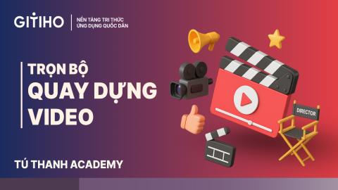 Video Production Foundation: Trọn bộ kỹ năng quay & dựng video cho người mới bắt đầu