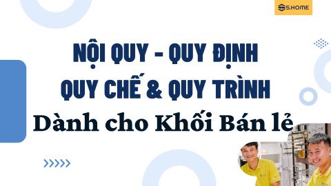Trọn bộ Nội quy - Quy trình - Quy định chung dành cho Khối Bán Lẻ